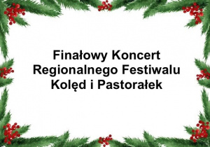 Grafika przedstawia napis „Finałowy Koncert Regionalnego Festiwalu Kolęd i Pastorałek”.