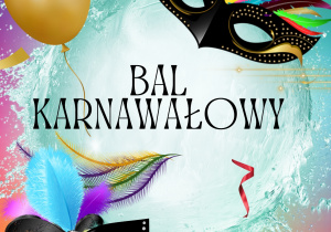 Grafika przedstawia napis z okazji Balu karnawałowego oraz karnawałowe maski i balony.