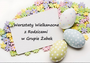 Napis Warsztaty Wielkanocne z Rodzicami w grupie Żabki.