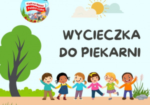 Grafika przedstawia dzieci na wycieczce oraz napis Wycieczka do piekarni, w rogu zdjęcia znajduje się logo projektu edukacyjnego