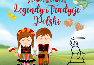 Grafika przedstawia dzieci ubrane w stroje ludowe, symbole legend polskich oraz napis Legendy i tradycje Polski