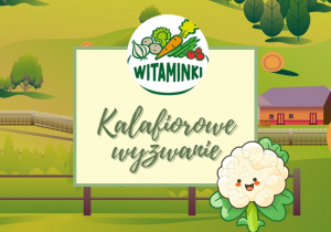 Grafika przedstawia napis i dekorację z okazji wyzwania kalafiorowego oraz logo projektu edukacyjnego „Witaminki”