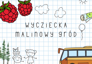 Grafika przedstawia napis wycieczka do malinowego grodu oraz tematyczne obrazki.