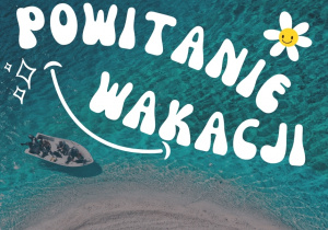 Grafika przedstawia morze i plażę oraz napis powitanie wakacji