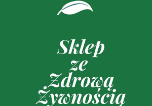 Na zdjęciu widzimy napis „Sklep ze Zdrową Żywnością”.