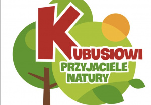 Plakat przedstawiający napis Kubusiowi Przyjaciele Natury.