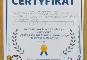 Certyfikat za zrealizowanie Ogólnopolskiego Projektu Edukacyjnego „Kreatywna Matematyka”.