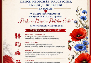 Certyfikat dla dzieci i młodzieży, nauczycieli, dyrekcji i rodziców za udział w Międzynarodowym projekcie edukacyjnym ,,Piękna Nasza Polska Cała” w roku szkolnym 2025/2026.