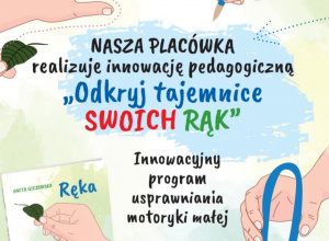 Plakat ogólnopolskiego programu innowacyjnego - odkryj tajemnicę swoich rą, na którym przedstawione sa cztery dziecięce dłonie podejmujące różnorodna aktywność.