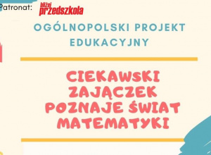 „Ciekawski Zajączek poznaje świat matematyki”