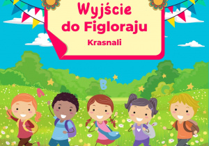 Plakat przedstawia dzieci spacerujące po łące oraz napis „Wyjście do Figloraju Krasnali”
