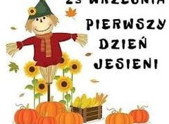 Na zdjęciu widnieje napis 23 wrzesień Pierwszy Dzień Jesieni. Widać postać ze słomy, dynie, słoneczniki oraz skrzynkę z kukurydzą.